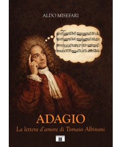 ADAGIO. La lettera d’amore di Tomaso Albinoni